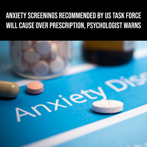 Anxiety screenings recommended by US task force will cause overdiagnosis, overprescription, psychologist warns